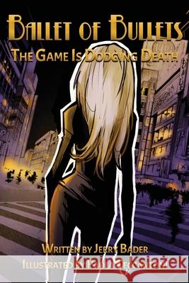 Ballet of Bullets: The Game Is Dodging Death Jerry Bader Paola Ceccantoni 9781988647623