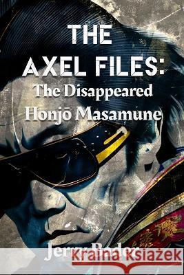 The Axel Files: The Disappeared Honjō Masamune Jerry Bader   9781988647883 Mrpwebmedia