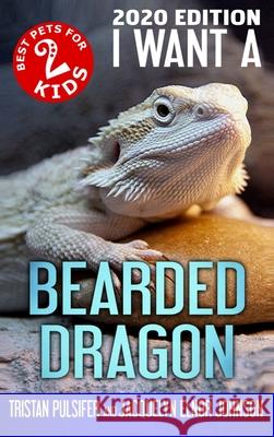 I Want A Bearded Dragon: Book 2 Johnson, Jacquelyn Elnor 9781988650531 Crimson Hill Books