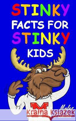 Stinky Facts for Stinky Kids: Smelly, Stinky and Silly Facts for Kids 8 to 12 Myles O'Smiles Camilo Luis Berneri 9781988650968 Crimson Hill Books