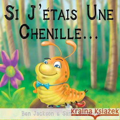 Si J?étais Une Chenille? Jackson, Ben 9781988656113 Indie Publishing Group