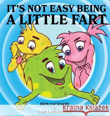 It's Not Easy Being A Little Fart Jackson, Ben 9781988656236 Indie Publishing Group