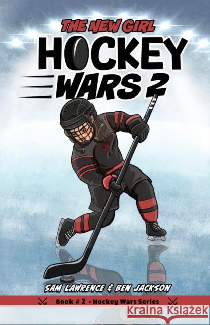 Hockey Wars 2: The New Girl Sam Lawrence, Ben Jackson, Kyle Fleming 9781988656274 Indie Publishing Group