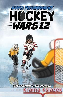 Hockey Wars 12: Euro Tournament Sam Lawrence Ben Jackson Tanya Zeinalova 9781988656656 Indie Publishing Group