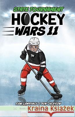 Hockey Wars 11: State Tournament Sam Lawrence Ben Jackson  9781988656670 Indie Publishing Group