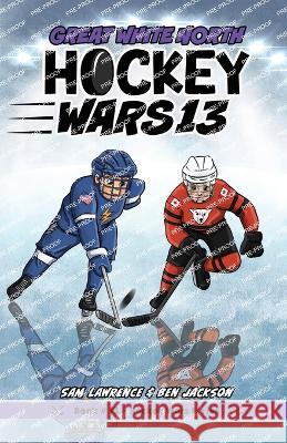 Hockey Wars 13: Great White North Sam Lawrence Ben Jackson Tanya Zeinalova 9781988656694 Indie Publishing Group