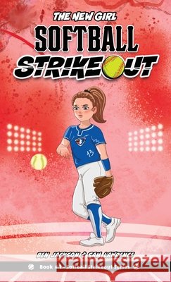 Softball Strikeout: The New Girl Ben Jackson Sam Lawrence Mary Metcalfe 9781988656724 Indie Publishing Group