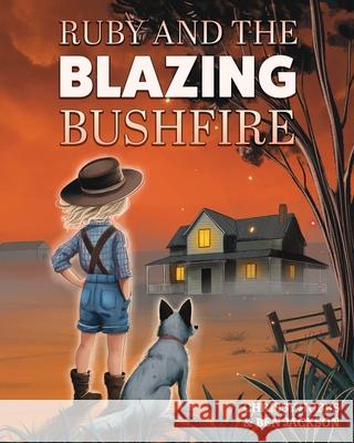 Ruby and the Blazing Bushfire Chrissy Hobbs Ben Jackson 9781988656953 Indie Publishing Group