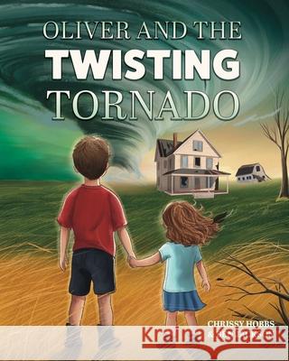 Oliver and the Twisting Tornado Chrissy Hobbs Ben Jackson Tanya Zeinalova 9781988656977 Indie Publishing Group