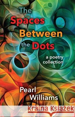 The Spaces Between the Dots Pearl Williams 9781988657295 Loose Cannon Press