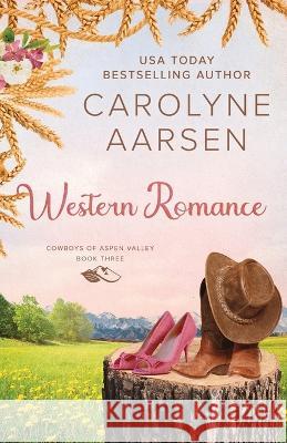 Western Romance: A Sweet Cowboy Romance Carolyne Aarsen   9781988660585