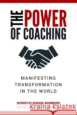 The Power of Coaching: Manifesting Transformation in the World Barbara Wainwright Kim Fowler Dr Dawn a. Peters-Bascombe 9781988675275 Stoke Publishing