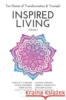 INSPIRED LIVING Volume 1: Ten Stories of Transformation & Triumph M. Swidrovich, Sherri 9781988675503 Stoke Publishing