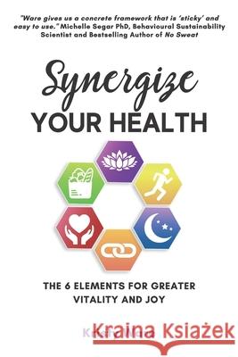 Synergize Your Health: The 6 Elements for Greater Vitality and Joy Emma Harbec, Kim Vopni, Don McNair 9781988675770 Stoke Publishing