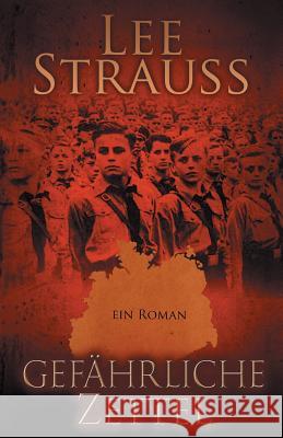 Gefährliche Zettel: Vom Jungen zum Mann im Dritten Reich Strauss, Lee 9781988677804 Esb Publishing