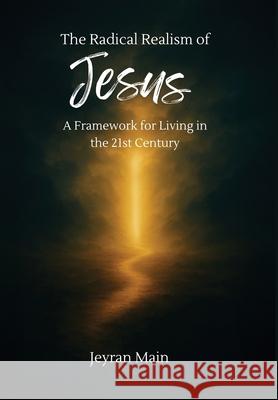 The Radical Realism of Jesus S. Jeyran Main 9781988680897