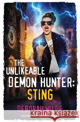 The Unlikeable Demon Hunter: Sting: A Devilishly Funny Urban Fantasy Romance Wilde, Deborah 9781988681016 Te Da Media