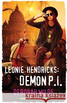 Leonie Hendricks: Demon P.I: An Urban Fantasy Detective Novel Wilde, Deborah 9781988681245 Te Da Media