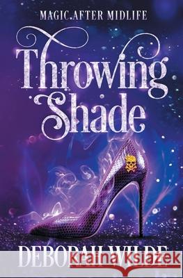 Throwing Shade: A Humorous Paranormal Women's Fiction Deborah Wilde 9781988681528 Te Da Media