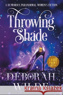 Throwing Shade: A Humorous Paranormal Women's Fiction (Large Print) Deborah Wilde   9781988681641 Te Da Media