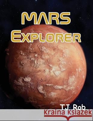 Mars Explorer: (Age 5 - 8) Rob, Tj 9781988695006 Tj Rob