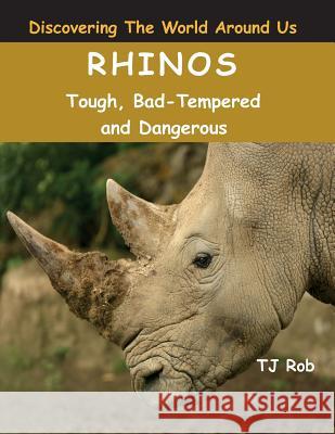Rhinos: Tough, Bad Tempered and Dangerous (Age 6 and Above) Tj Rob 9781988695129 Mark Bergman