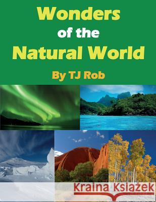 Wonders of the Natural World: (Age 6 and Above) TJ Rob 9781988695211 TJ Rob