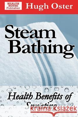 Steam Bathing: Health Benefits of Sweating Hugh Oster 9781988703015 ISBN Canada