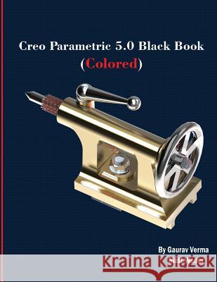 Creo Parametric 5.0 Black Book (Colored) Gaurav Verma Matt Weber 9781988722375 Cadcamcae Works