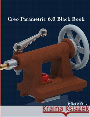 Creo Parametric 6.0 Black Book Gaurav Verma Matt Weber 9781988722566 Cadcamcae Works