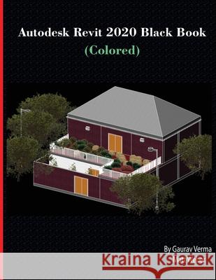 Autodesk Revit 2020 Black Book (Colored) Gaurav Verma, Matt Weber 9781988722597 Cadcamcae Works