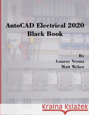 AutoCAD Electrical 2020 Black Book Gaurav Verma Matt Weber 9781988722665 Cadcamcae Works