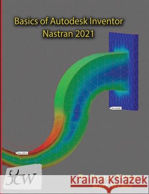 Basics of Autodesk Inventor Nastran 2021 Gaurav Verma Matt Weber  9781988722993 Cadcamcae Works