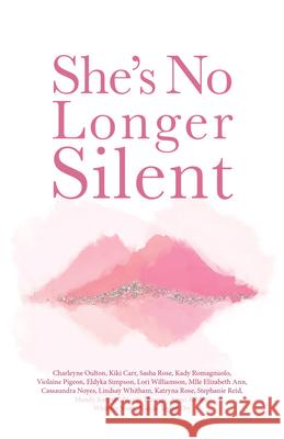 She's No Longer Silent: Healing After Mental Health Trauma, Sexual Abuse, and Experiencing Injustice Ann, Elizabeth 9781988736754 Golden Brick Road Publishing House