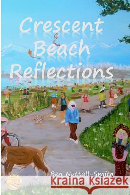 Crescent Beach Reflections: poetry paintings passages Nuttall-Smith, Ben 9781988739045 Rutherford Press