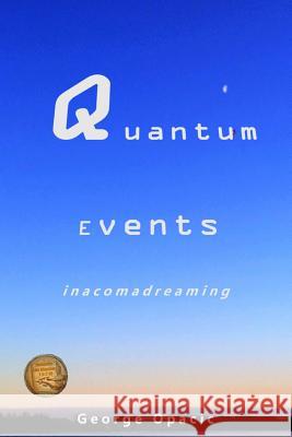 Quantum Events: in a coma dreaming Opacic, George 9781988739250 Rutherford Press
