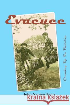 Evacuee: A Child's Love and Life in Victoria John Napier-Hemy 9781988739342