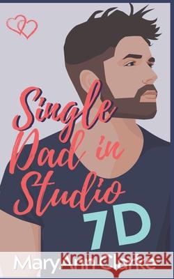 Single Dad in Studio 7D M. a. Clark Maryann Clarke 9781988743066 West Wind Books