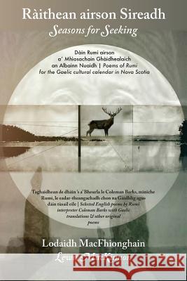 Ràithean airson Sireadh / Seasons for Seeking: Dàin Rumi airson a' Mhìosachain Ghàidhealaich an Albainn Nuaidh / Poems of Rumi for the Gaelic Cultural Macfhionghain, Lodaidh 9781988747057 Bradan Press