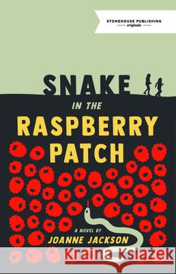 A Snake in the Raspberry Patch Joanne Jackson 9781988754413 Stonehouse Originals