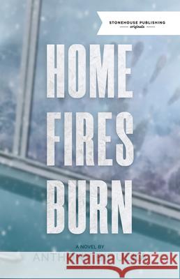 Home Fires Burn Anthony Bidulka 9781988754642 Stonehouse Publishing