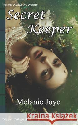 Secret Keeper: Book 1 Melanie Joye 9781988763224