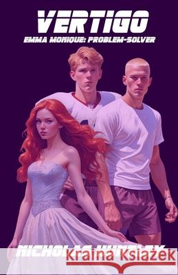 Emma Monique: Problem-Solver - Book Four - Vertigo Nicholas Huntley 9781988765549