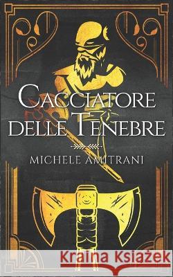 Cacciatore delle tenebre Michele Amitrani   9781988770802 Michele Amitrani