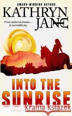 Into the Sunrise: A Woman of Heart, Courage, and Integrity Kathryn Jane 9781988790046 Intrepid Mystery Horse