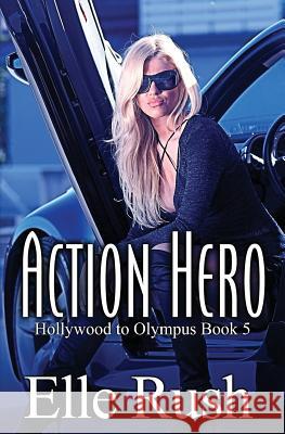 Action Hero: Hollywood to Olympus Book 5 Elle Rush 9781988792057 Elle Rush