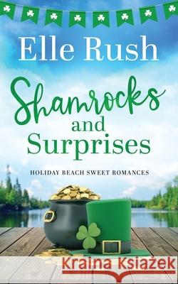 Shamrocks and Surprises: A Holiday Beach Sweet Romance Elle Rush 9781988792590