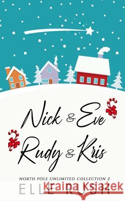 North Pole Unlimited Collection 2: Two sweet Christmas romances Elle Rush 9781988792743 Sbd Entertainment