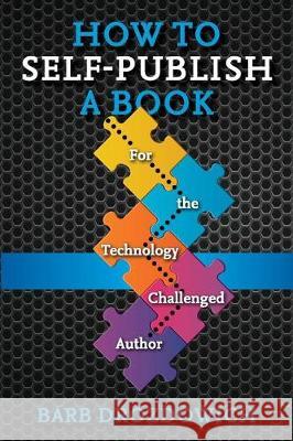 How to Self-Publish a Book: For the Technology Challenged Autho Barb Drozdowich 9781988821153 Barb Drozdowich