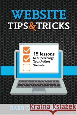 Website Tips and Tricks: 15 Lessons to Supercharge your Author Website Barb Drozdowich 9781988821252 Bakerview Consulting
